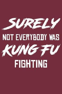 Book cover for Surely Not Everybody Was Kung Fu Fighting