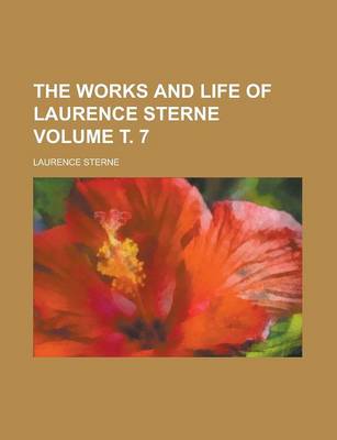 Book cover for The Works and Life of Laurence Sterne Volume . 7