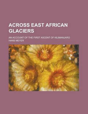 Book cover for Across East African Glaciers; An Account of the First Ascent of Kilimanjaro