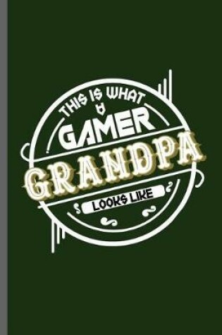 Cover of This is what Gamer Grandpa Looks like