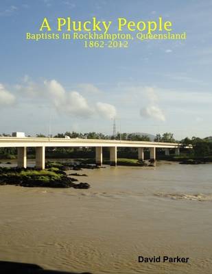 Book cover for A Plucky People: Baptists in Rockhampton, Queensland: 1862-2012