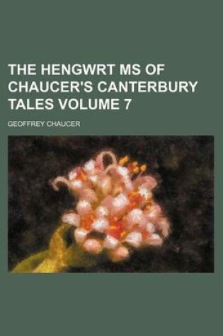 Cover of The Hengwrt MS of Chaucer's Canterbury Tales Volume 7