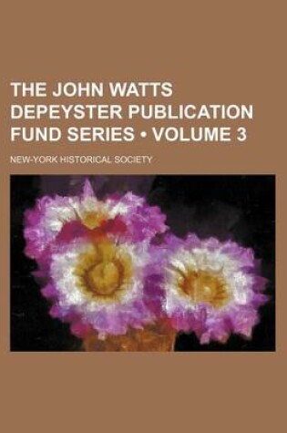 Cover of The John Watts Depeyster Publication Fund Series (Volume 3)