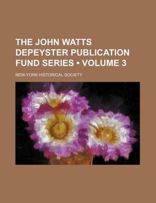 Book cover for The John Watts Depeyster Publication Fund Series (Volume 3)