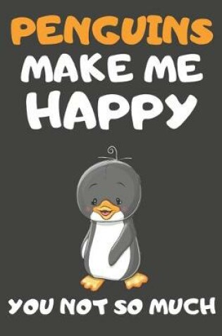 Cover of Penguins Make Me Happy You Not So Much