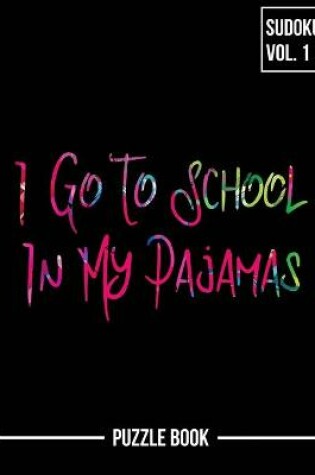 Cover of I Go To School In My Pajamas Sudoku Virtual Homeschooling Puzzle Book Volume 1