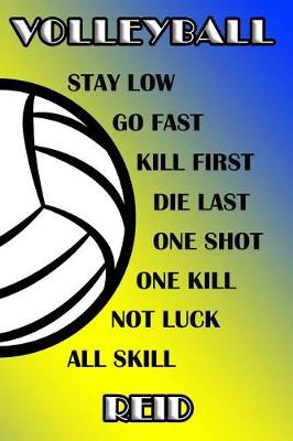 Book cover for Volleyball Stay Low Go Fast Kill First Die Last One Shot One Kill Not Luck All Skill Reid