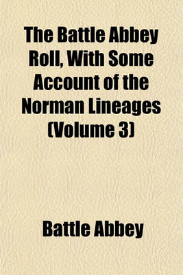 Book cover for The Battle Abbey Roll, with Some Account of the Norman Lineages (Volume 3)