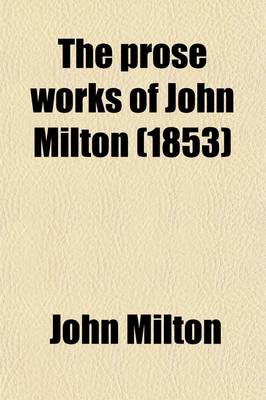 Book cover for The Prose Works of John Milton (Volume 4)