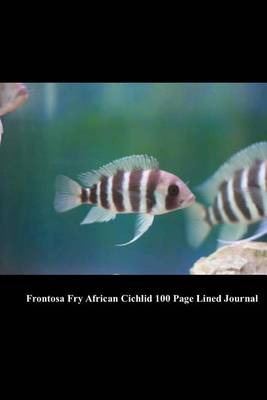 Book cover for Frontosa Fry African Cichlid 100 Page Lined Journal