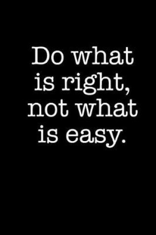 Cover of Do What Is Right, Not What Is Easy