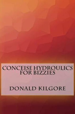 Cover of Conceise Hydroulics For Bizzies