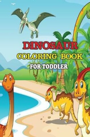 Cover of Dinosaur Coloring Book for Toddler