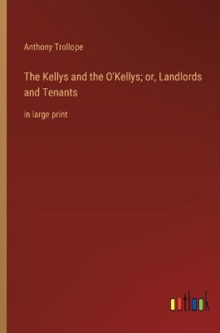 Cover of The Kellys and the O'Kellys; or, Landlords and Tenants