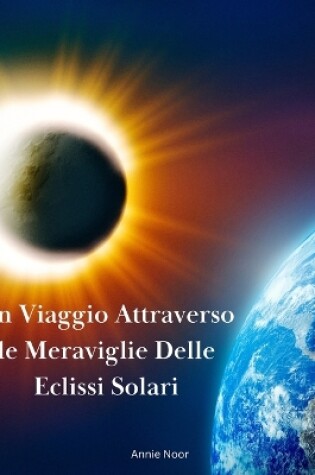 Cover of Un Viaggio Attraverso le Meraviglie Delle Eclissi Solari