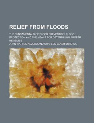 Book cover for Relief from Floods; The Fundamentals of Flood Prevention, Flood Protection and the Means for Determining Proper Remedies