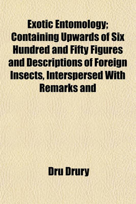 Book cover for Exotic Entomology; Containing Upwards of Six Hundred and Fifty Figures and Descriptions of Foreign Insects, Interspersed with Remarks and