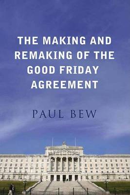 Book cover for The Making and Remaking of the Good Friday Agreement