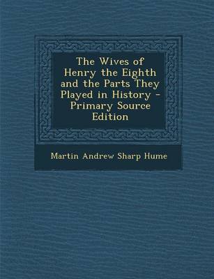 Book cover for The Wives of Henry the Eighth and the Parts They Played in History - Primary Source Edition