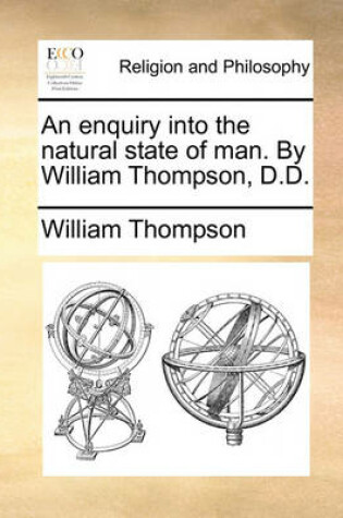 Cover of An enquiry into the natural state of man. By William Thompson, D.D.