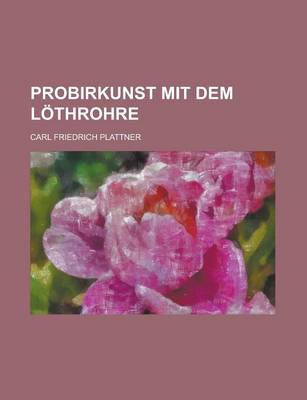 Book cover for Probirkunst Mit Dem Lothrohre