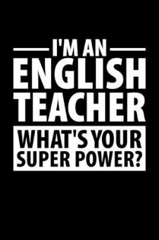 Cover of I'm An English Teacher What's Your Super Power?