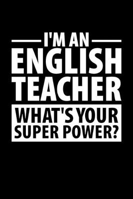 Book cover for I'm An English Teacher What's Your Super Power?