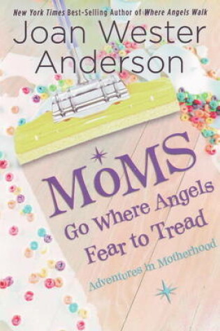 Cover of Moms Go Where Angels Fear to Tread
