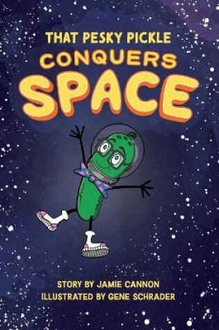 Cover of That Pesky Pickle Conquers Space