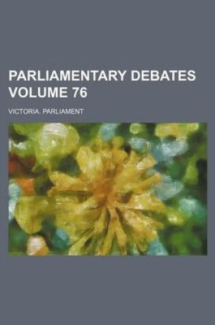 Cover of Parliamentary Debates Volume 76