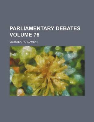 Book cover for Parliamentary Debates Volume 76