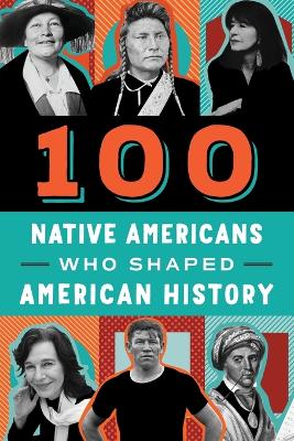 Cover of 100 Native Americans Who Shaped American History