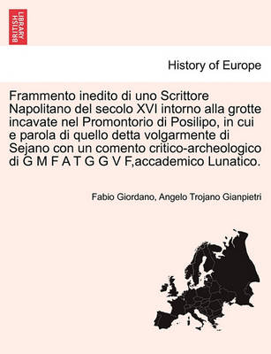 Book cover for Frammento Inedito Di Uno Scrittore Napolitano del Secolo XVI Intorno Alla Grotte Incavate Nel Promontorio Di Posilipo, in Cui E Parola Di Quello Detta Volgarmente Di Sejano Con Un Comento Critico-Archeologico Di G M F A T G G V F, Accademico Lunatico.