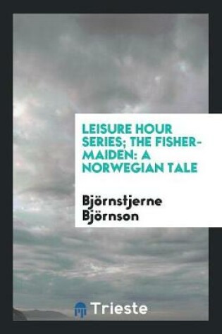 Cover of Leisure Hour Series; The Fisher-Maiden