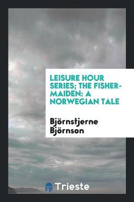 Book cover for Leisure Hour Series; The Fisher-Maiden