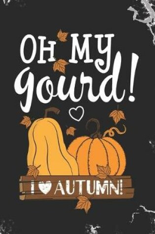 Cover of oh my gourd I love autumn