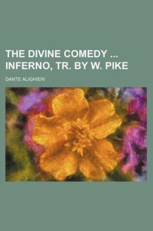 Cover of The Divine Comedy Inferno, Tr. by W. Pike