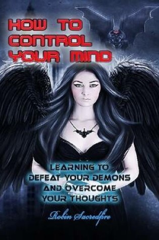 Cover of How to Control Your Mind: Learning to Defeat Your Demons and Overcome Your Thoughts