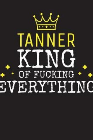 Cover of TANNER - King Of Fucking Everything