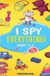 Book cover for I Spy Everything! Ages 2-5