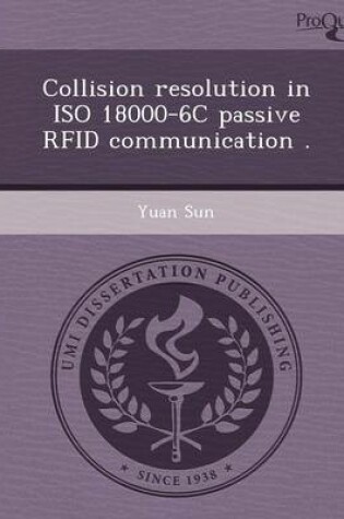 Cover of Collision Resolution in ISO 18000-6c Passive Rfid Communication