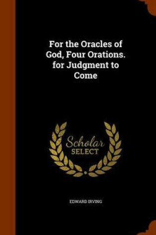 Cover of For the Oracles of God, Four Orations. for Judgment to Come