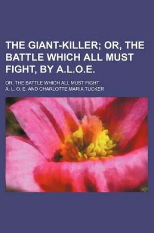 Cover of The Giant-Killer; Or, the Battle Which All Must Fight, by A.L.O.E Or, the Battle Which All Must Fight