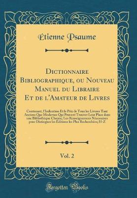 Book cover for Dictionnaire Bibliographique, Ou Nouveau Manuel Du Libraire Et de l'Amateur de Livres, Vol. 2