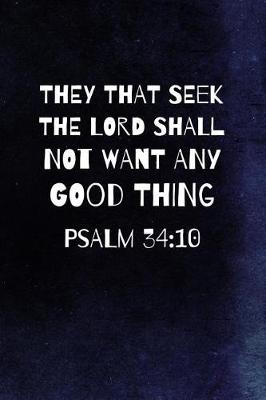 Book cover for They That Seek The Lord Shall Not Want Any Good Thing. Psalm 34