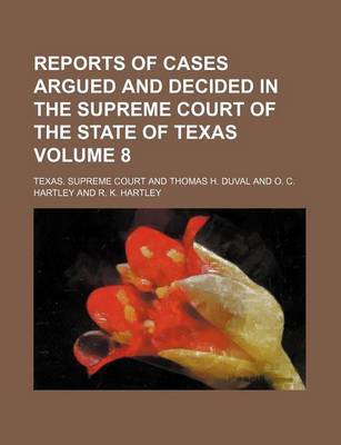 Book cover for Reports of Cases Argued and Decided in the Supreme Court of the State of Texas Volume 8