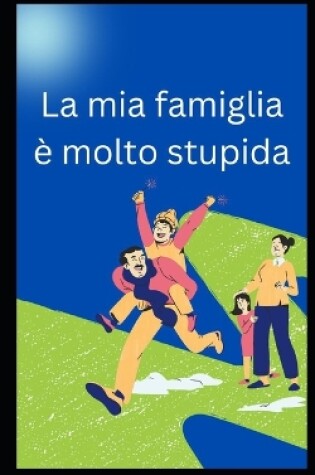 Cover of La mia famiglia è molto stupida