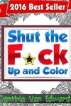 Book cover for Shut the F*ck Up and Color