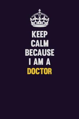 Book cover for Keep Calm Because I Am A Doctor