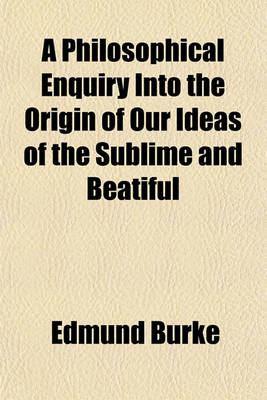 Book cover for A Philosophical Enquiry Into the Origin of Our Ideas of the Sublime and Beatiful